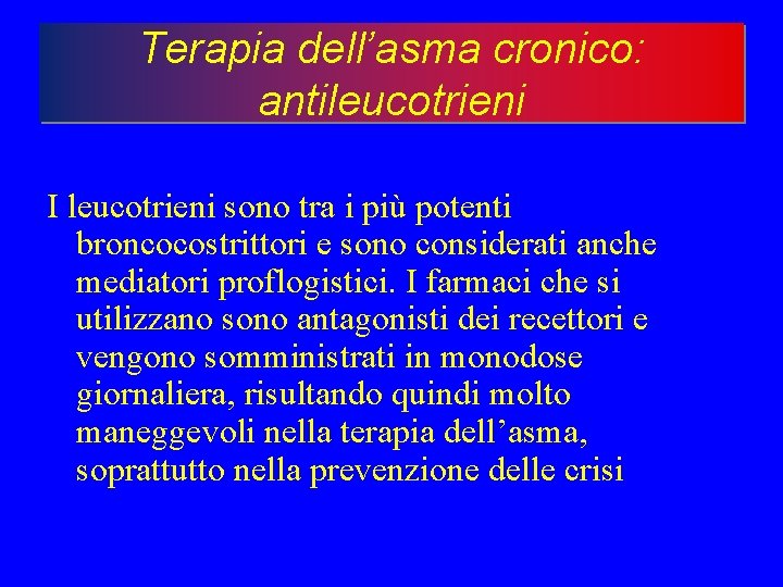 Terapia dell’asma cronico: antileucotrieni I leucotrieni sono tra i più potenti broncocostrittori e sono