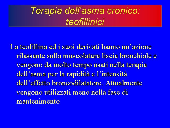 Terapia dell’asma cronico: teofillinici La teofillina ed i suoi derivati hanno un’azione rilassante sulla