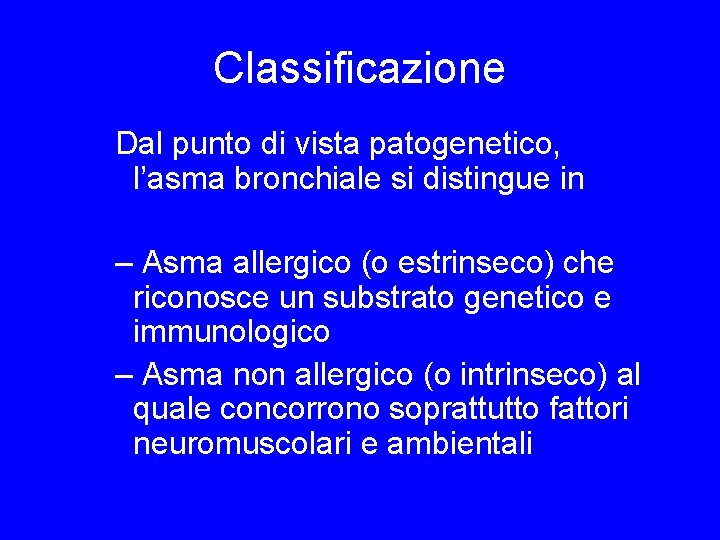Classificazione Dal punto di vista patogenetico, l’asma bronchiale si distingue in – Asma allergico