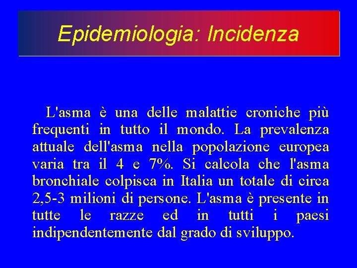 Epidemiologia: Incidenza L'asma è una delle malattie croniche più frequenti in tutto il mondo.