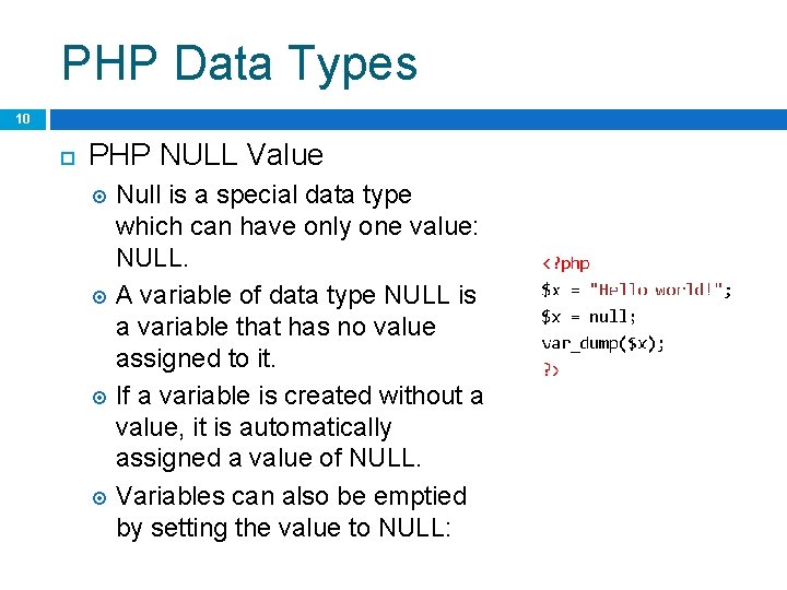 PHP Data Types 10 PHP NULL Value Null is a special data type which