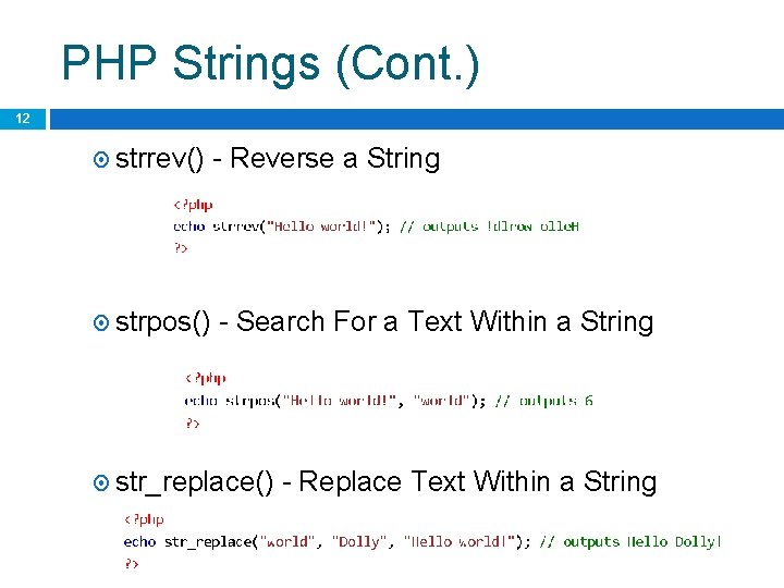 PHP Strings (Cont. ) 12 strrev() strpos() - Reverse a String - Search For