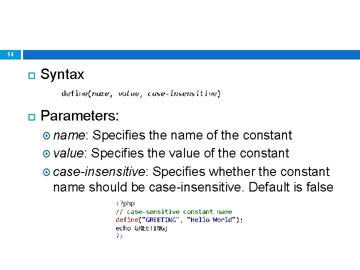 14 Syntax Parameters: name: Specifies the name of the constant value: Specifies the value
