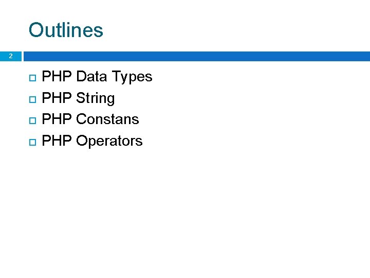 Outlines 2 PHP Data Types PHP String PHP Constans PHP Operators 