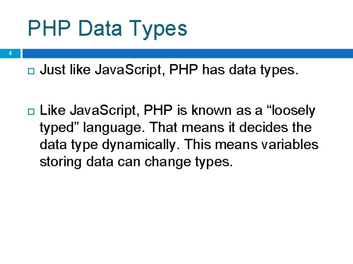 PHP Data Types 4 Just like Java. Script, PHP has data types. Like Java.