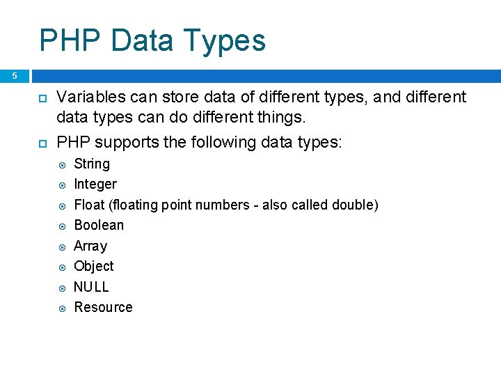 PHP Data Types 5 Variables can store data of different types, and different data