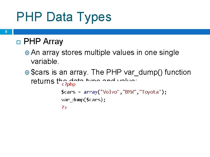 PHP Data Types 8 PHP Array An array stores multiple values in one single