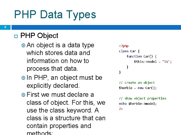 PHP Data Types 9 PHP Object An object is a data type which stores