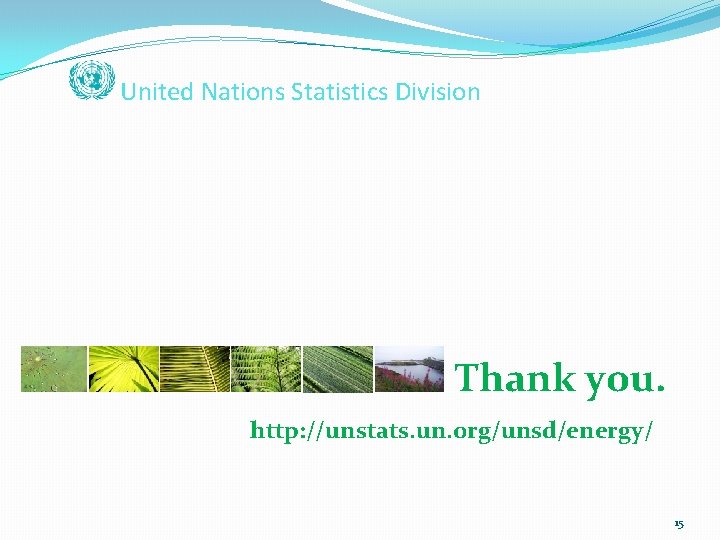 United Nations Statistics Division Thank you. http: //unstats. un. org/unsd/energy/ 15 
