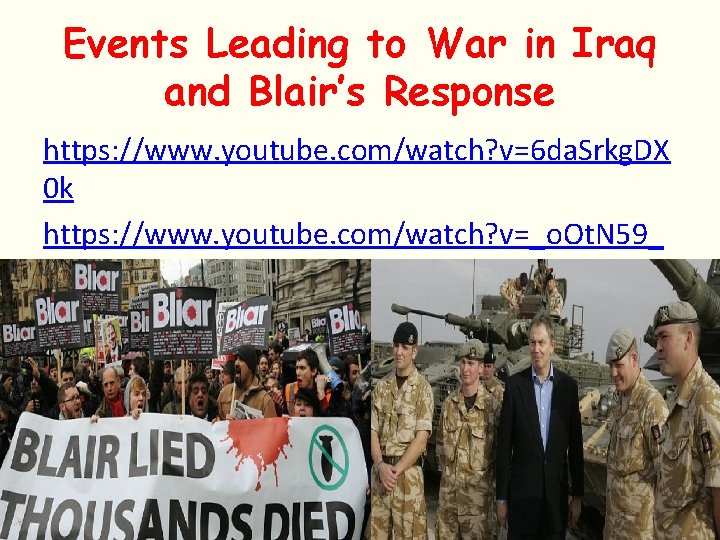 Events Leading to War in Iraq and Blair’s Response https: //www. youtube. com/watch? v=6