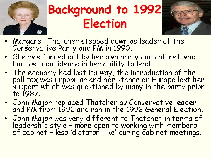 Background to 1992 Election • Margaret Thatcher stepped down as leader of the Conservative