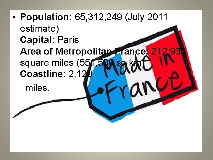  • Population: 65, 312, 249 (July 2011 estimate) Capital: Paris Area of Metropolitan