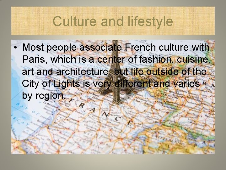 Culture and lifestyle • Most people associate French culture with Paris, which is a