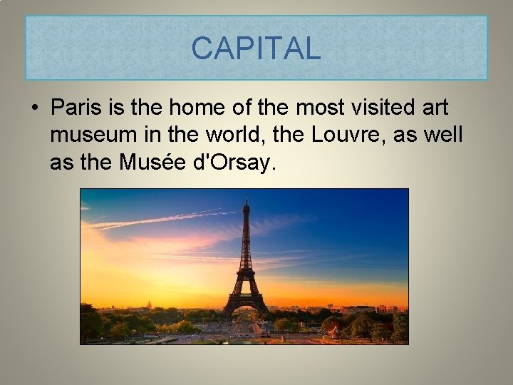 CAPITAL • Paris is the home of the most visited art museum in the