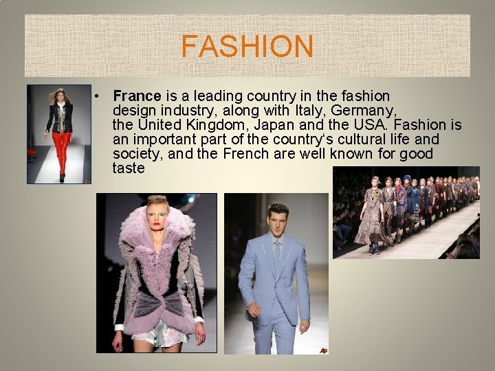 FASHION • France is a leading country in the fashion design industry, along with