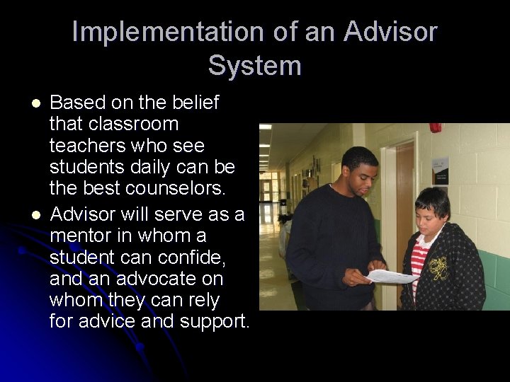 Implementation of an Advisor System l l Based on the belief that classroom teachers