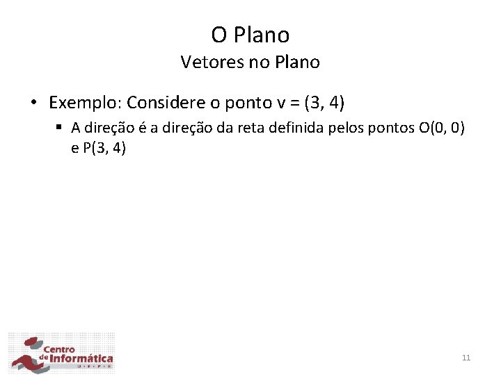 O Plano Vetores no Plano • Exemplo: Considere o ponto v = (3, 4)