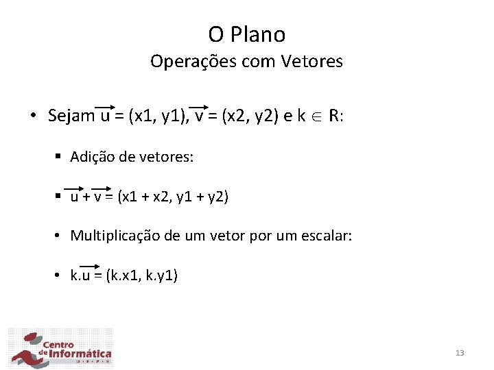 O Plano Operações com Vetores • Sejam u = (x 1, y 1), v