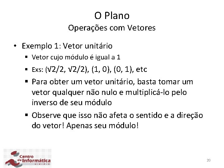 O Plano Operações com Vetores • Exemplo 1: Vetor unitário § Vetor cujo módulo