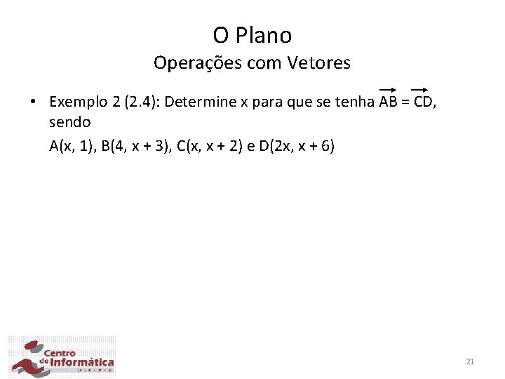 O Plano Operações com Vetores • Exemplo 2 (2. 4): Determine x para que