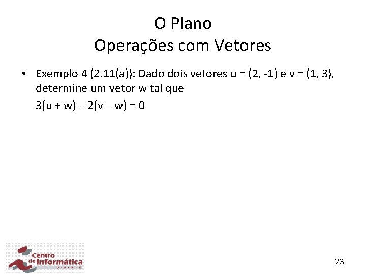 O Plano Operações com Vetores • Exemplo 4 (2. 11(a)): Dado dois vetores u