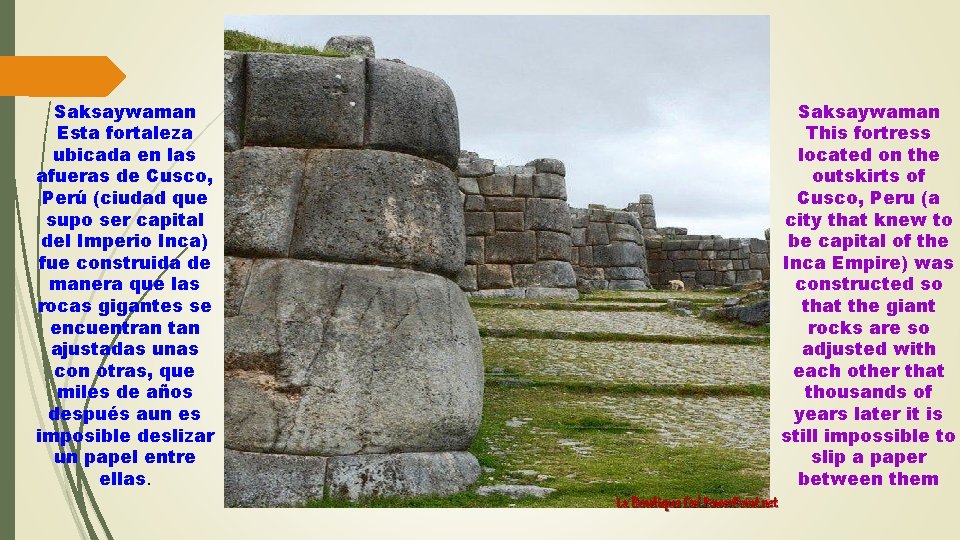 Saksaywaman This fortress located on the outskirts of Cusco, Peru (a city that knew