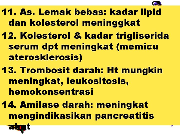 11. As. Lemak bebas: kadar lipid dan kolesterol meninggkat 12. Kolesterol & kadar trigliserida