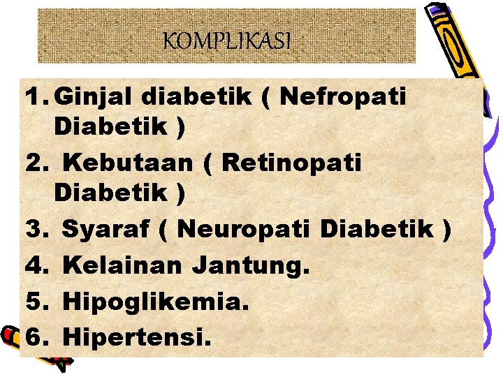 KOMPLIKASI 1. Ginjal diabetik ( Nefropati Diabetik ) 2. Kebutaan ( Retinopati Diabetik )