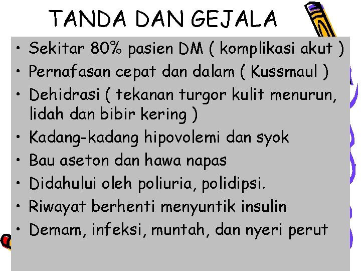 TANDA DAN GEJALA • Sekitar 80% pasien DM ( komplikasi akut ) • Pernafasan