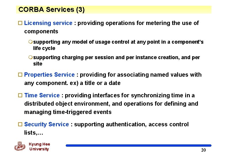 CORBA Services (3) o Licensing service : providing operations for metering the use of