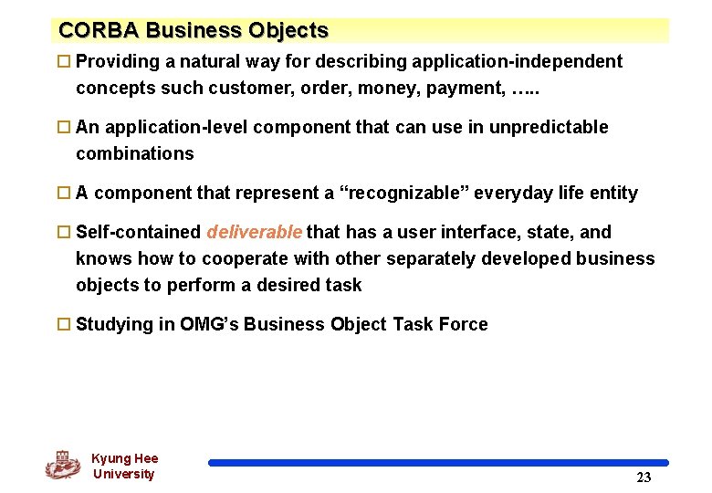 CORBA Business Objects o Providing a natural way for describing application-independent concepts such customer,