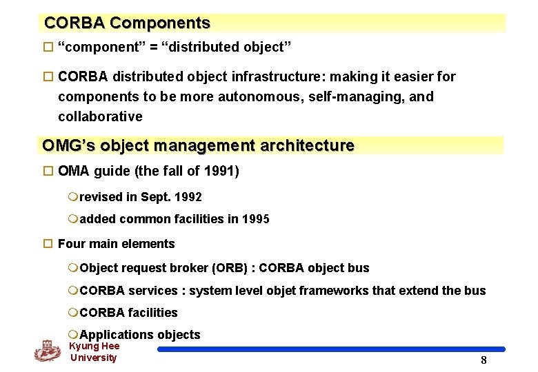 CORBA Components o “component” = “distributed object” o CORBA distributed object infrastructure: making it