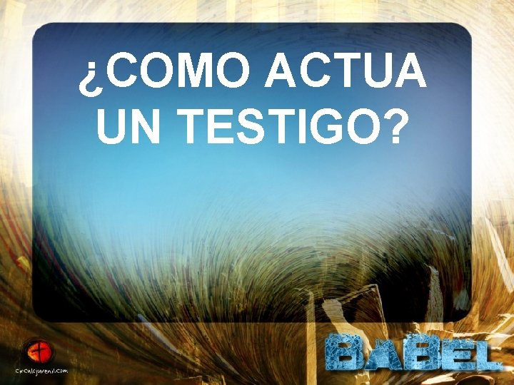 ¿COMO ACTUA UN TESTIGO? 