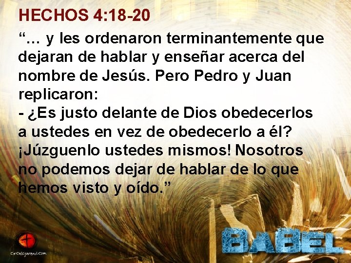 HECHOS 4: 18 -20 “… y les ordenaron terminantemente que dejaran de hablar y