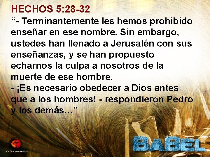 HECHOS 5: 28 -32 “- Terminantemente les hemos prohibido enseñar en ese nombre. Sin