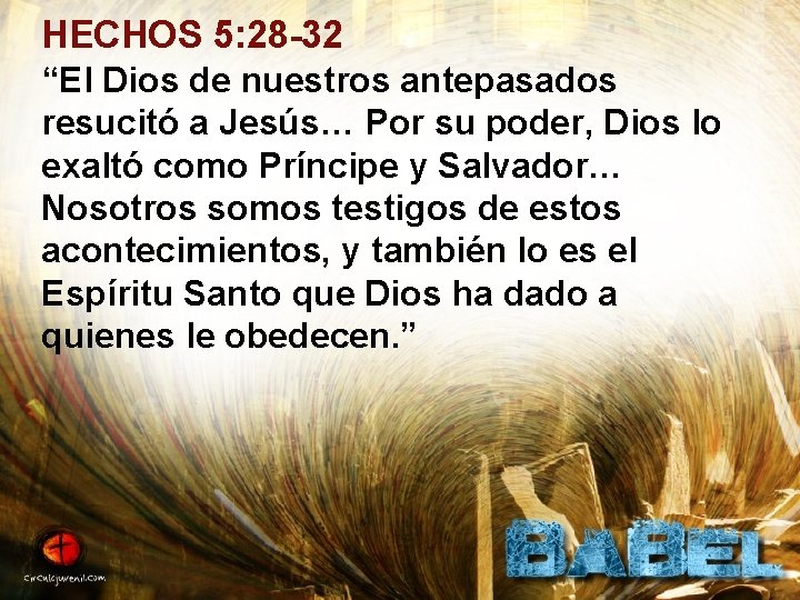 HECHOS 5: 28 -32 “El Dios de nuestros antepasados resucitó a Jesús… Por su