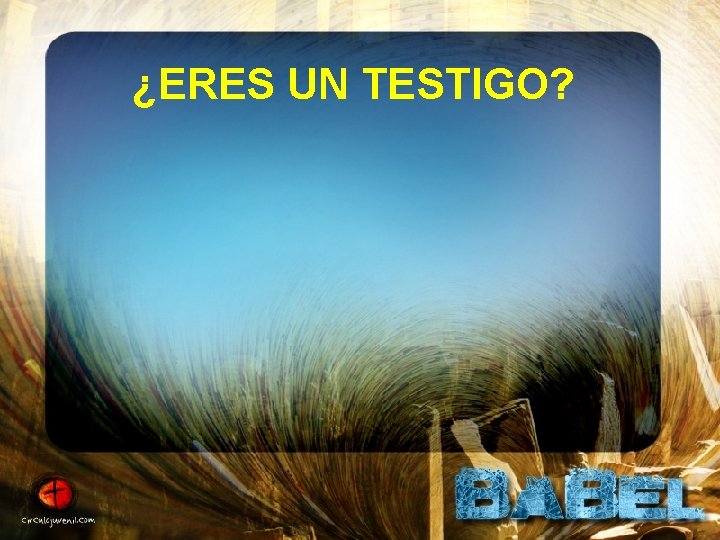 ¿ERES UN TESTIGO? 