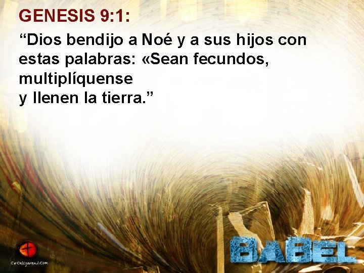 GENESIS 9: 1: “Dios bendijo a Noé y a sus hijos con estas palabras: