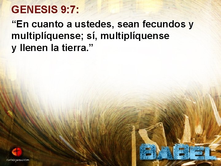 GENESIS 9: 7: “En cuanto a ustedes, sean fecundos y multiplíquense; sí, multiplíquense y
