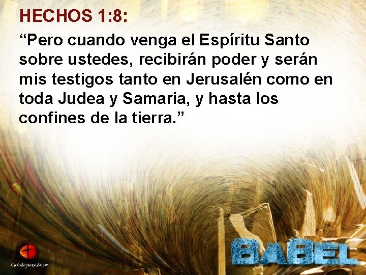 HECHOS 1: 8: “Pero cuando venga el Espíritu Santo sobre ustedes, recibirán poder y