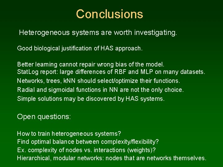 Conclusions Heterogeneous systems are worth investigating. Good biological justification of HAS approach. Better learning