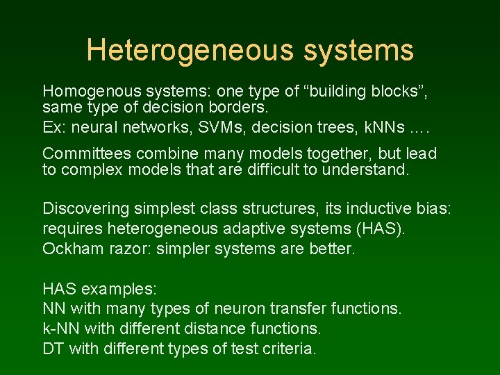 Heterogeneous systems Homogenous systems: one type of “building blocks”, same type of decision borders.