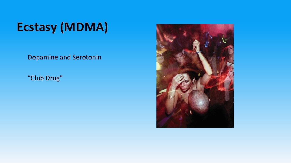 Ecstasy (MDMA) Dopamine and Serotonin “Club Drug” 