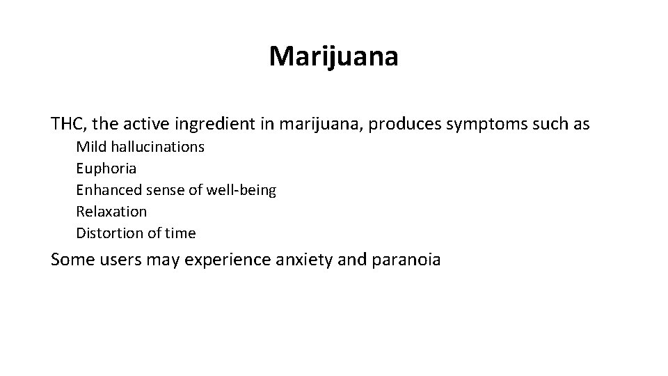 Marijuana THC, the active ingredient in marijuana, produces symptoms such as Mild hallucinations Euphoria