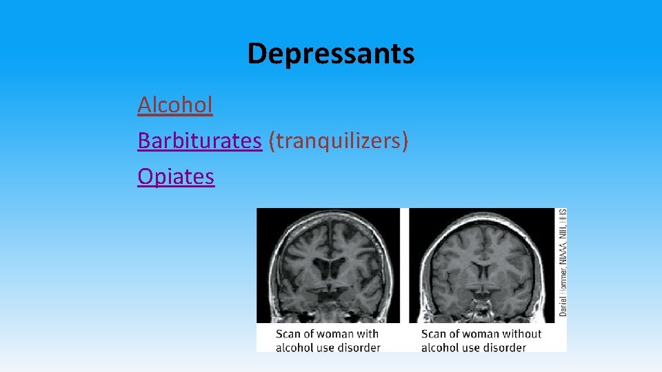 Depressants Alcohol Barbiturates (tranquilizers) Opiates 