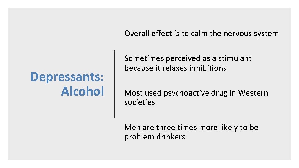 Overall effect is to calm the nervous system Depressants: Alcohol Sometimes perceived as a