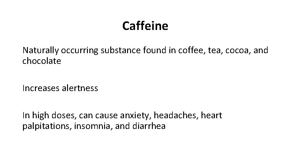 Caffeine Naturally occurring substance found in coffee, tea, cocoa, and chocolate Increases alertness In