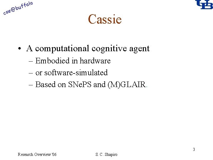 alo @ cse f buf Cassie • A computational cognitive agent – Embodied in