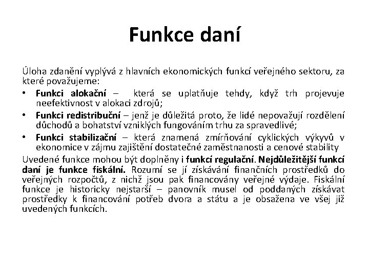 Funkce daní Úloha zdanění vyplývá z hlavních ekonomických funkcí veřejného sektoru, za které považujeme: