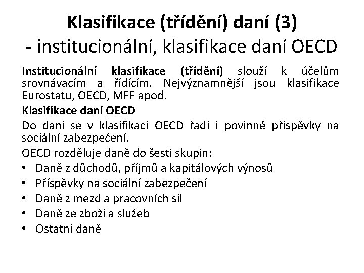 Klasifikace (třídění) daní (3) - institucionální, klasifikace daní OECD Institucionální klasifikace (třídění) slouží k